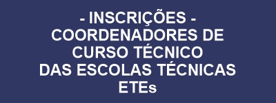 Sele��o Interna para Coordenador de Curso T�cnico das Escolas T�cnicas Estaduais � ETE