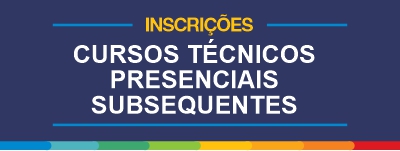 Inscrições cursos técnicos presenciais subsequentes